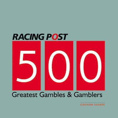 500 Greatest Gambles and Gamblers