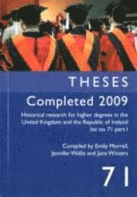 Historical Research for Higher Degrees in the United Kingdom and the Republic of Ireland: Theses Completed 2009 Pt. 71 1