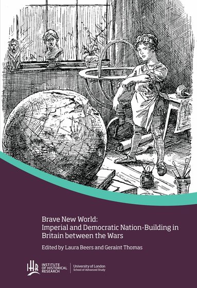 Laura Beers, Geraint Thomas - Brave new world: Imperial and democratic nation-building in Britain between the wars, Inbunden