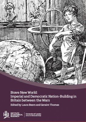 bokomslag Brave new world: Imperial and democratic nation-building in Britain between the wars