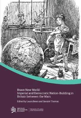 Brave new world: Imperial and democratic nation-building in Britain between the wars 1