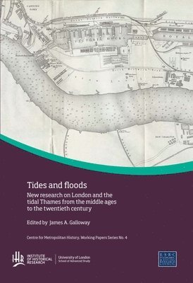 bokomslag Tides and Floods: New Research on London and the Tidal Thames from the Middle Ages to the Twentieth Century