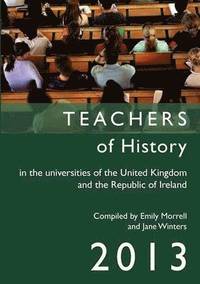 bokomslag Teachers of History in the Universities of the United Kingdom and the Republic of Ireland 2013