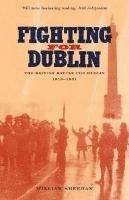 William Sheehan - Fighting for Dublin: The British Battle for Dublin, 1919-1921, Häftad