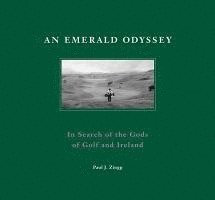 An Emerald Odyssey: In Search of the Gods of Golf and Ireland