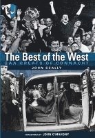John Scally - The Best of the West: Gaa Greats of Connacht, Inbunden