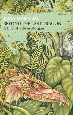 Beyond the Last Dragon: A Life of Edwin Morgan