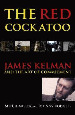 The Red Cockatoo: James Kelman and the Art of Commitment