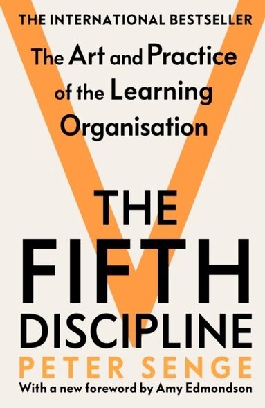 Peter M Senge - Fifth Discipline: The art and practice of the learning organization, Häftad
