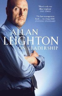 bokomslag Allan Leighton On Leadership: Practical Wisdom From The People Who Know