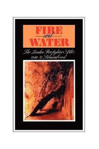 bokomslag Fire and Water - The London Firefighters' Blitz 1940-42 Remembered