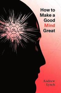 bokomslag How to Make a Good Mind Great