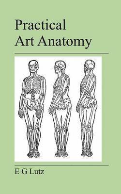 E G Lutz - Practical Art Anatomy, Häftad