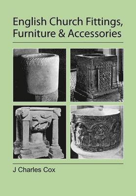 J Charles Cox, J. Charles Cox - English Church Fittings, Furniture and Accessories, Häftad