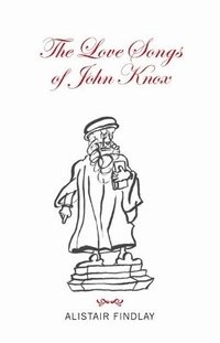 bokomslag The Love Songs of John Knox