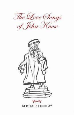 The Love Songs of John Knox 1