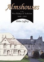 Almshouses in the West Riding of Yorkshire 1600-1900 1