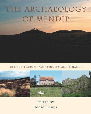 The Archaeology of Mendip: 500,000 Years of Continuity and Change
