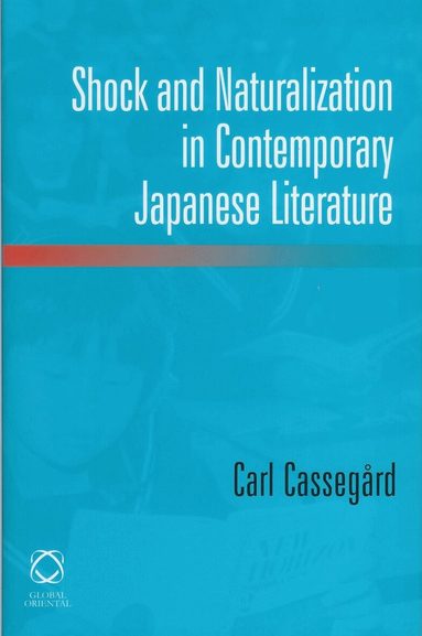 Carl Cassegård - Shock and Naturalization in Contemporary Japanese Literature, Inbunden