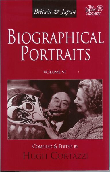 Hugh Cortazzi - Britain and Japan: Biographical Portraits, Vol. VI, Inbunden