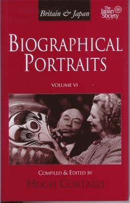 Britain and Japan: Biographical Portraits, Vol. VI
