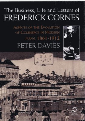 Business, Life and Letters of Frederick Cornes