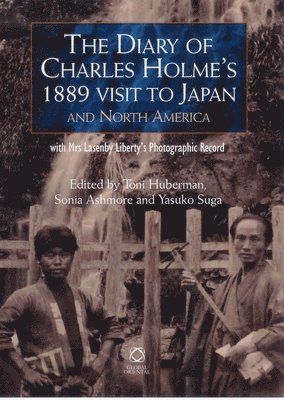 Diary of Charles Holme's 1889 Visit to Japan and North America with Mrs Lasenby Liberty's Japan: A Photographic Record
