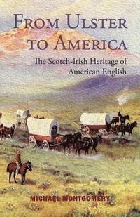 bokomslag From Ulster to America: The Scotch-Irish Heritage of American English