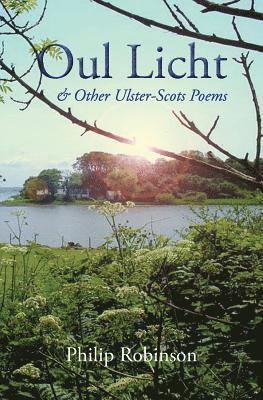 Philip Robinson - Oul Licht and other Ulster-Scots poems, Häftad