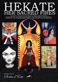 bokomslag Hekate Her Sacred Fires: A Unique Collection of Essays, Prose and Artwork from around the world exploring the mysteries and sharing visions of the Tor