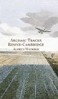 bokomslag Archaic Tracks Round Cambridge