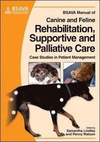 bokomslag BSAVA Manual of Canine and Feline Rehabilitation, Supportive and Palliative Care