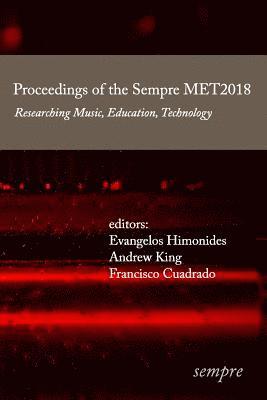 bokomslag Proceedings of the Sempre MET2018: Researching Music, Education, Technology