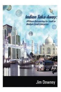 bokomslag Indian Take-away: Offshore Outsourcing for Small to Medium-sized Enterprises