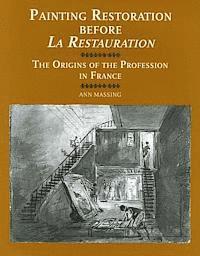 Ann Massing - Painting Restoration Before La Restauration, Inbunden