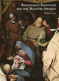 bokomslag Renaissance Invention and the Haunted Infancy