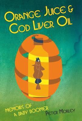 Peter Morley - Orange Juice and Cod Liver Oil, Inbunden