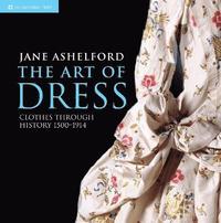bokomslag The Art of Dress: Clothes and Society 1500-1914