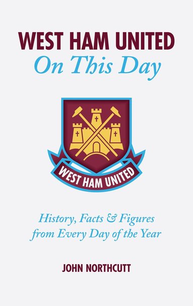 John Northcutt - West Ham United FC On This Day, Inbunden