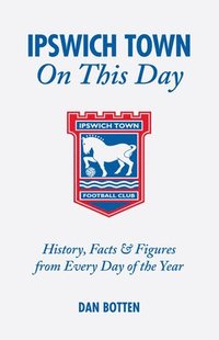 bokomslag Ipswich Town On This Day