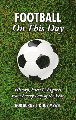 Rob Burnett, Joe Mewis - Football on This Day: History, Facts and Figures from Every Day of the Year, Inbunden