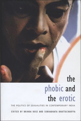 Phobic and the Erotic - The Politics of Sexualities in Contemporary India 1
