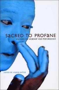 bokomslag Sacred to Profane - Writings on Worship and Performance