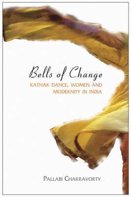 bokomslag Bells of Change - Kathak Dance, Women and Modernity In India