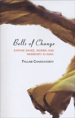 Bells of Change - Kathak Dance, Women and Modernity In India 1