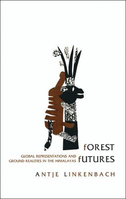 Forest Futures - Global Representations and Ground  Realities in the Himalayas 1