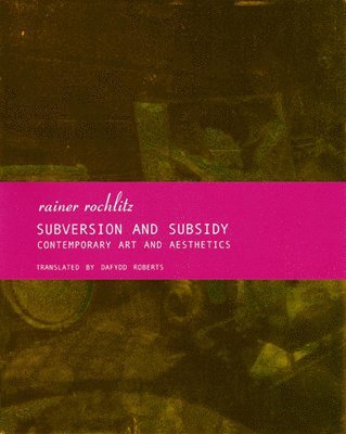 Subversion and Subsidy - Contemporary Art and Aesthetics 1