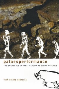 bokomslag Paleoperformance  The Emergence of Theatricality as Social Practice