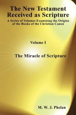 The New Testament Received as Acripture: v. 1 Miracle of Scripture 1
