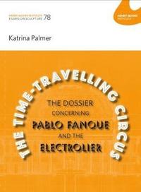 bokomslag The Time-Travelling Circus: The Dossier concerning Pablo Fanque and the Electrolier